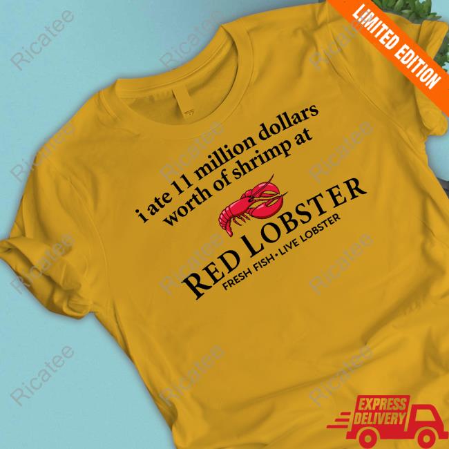 I Ate 11 Million Dollars Worth Of Shrimp From Red Lobster Shirts