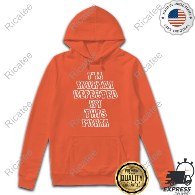 Official Melaniemartinezmusic Store I'm Mortal Defected By This Form Hooded Sweatshirt