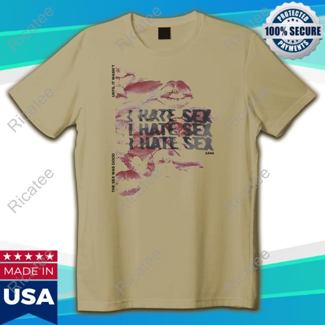 I Hate Sex Xana Shirt