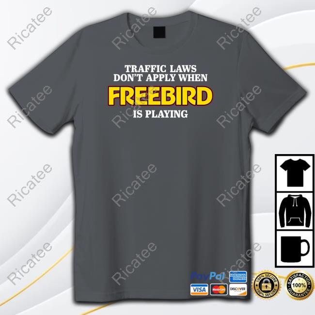 Traffic Laws Don't Apply When Freebird Is Playing Long Sleeve Shirt