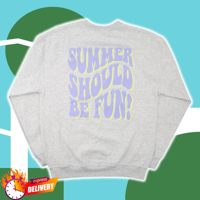 Original Summer Should Be Fun Hoodie Sweatshirt Drink Loverboy Shop