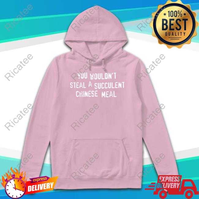 Shaun Meighan Wearing Threadheads You Wouldn't Steal A Succulent Chinese Meal T Shirt