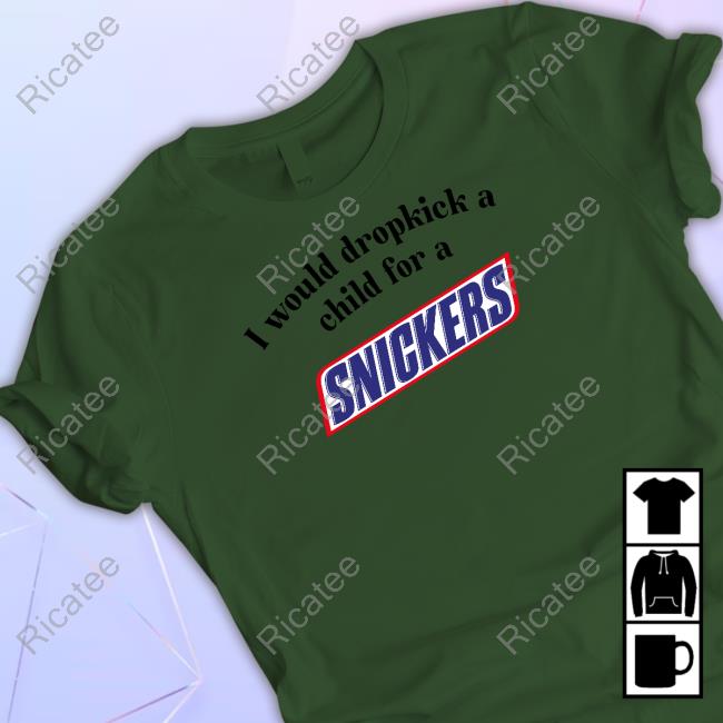 Unethicalthreads Store I Would Dropkick A Child For A Snickers Bar Sweatshirt
