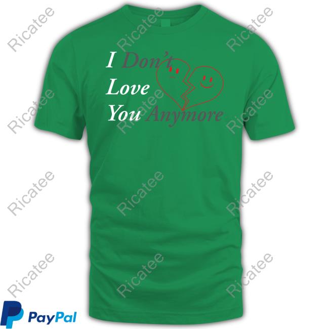 I Don't Love You Anymore Heart New Shirt