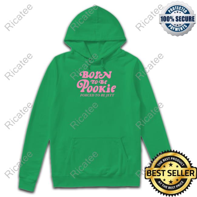 Official Born To Be Pookie Forced To Be Jett New Shirt Middleclassfancy Merch