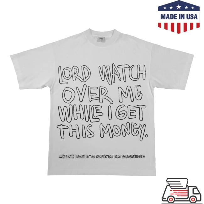 Original Lord Watch Over Me While I Get This Money New Shirt Do Not Disturb Shop Original Lord Watch Over Me While I Get This Money New Shirt Do Not Disturb Shop