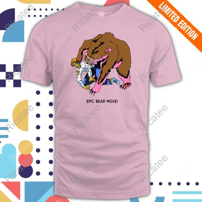 Shoptmgstudios Epic Bear Move Tee Shirt Epic Bear Move T Shirt