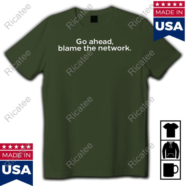 Official Ian Adams Go Ahead Blame The Network Shirts