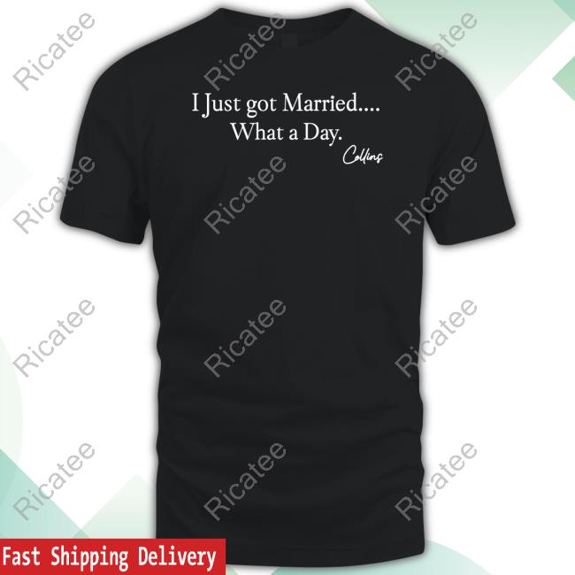 Collins Christian Mafs Collins I Just Got Married What A Day New Shirt