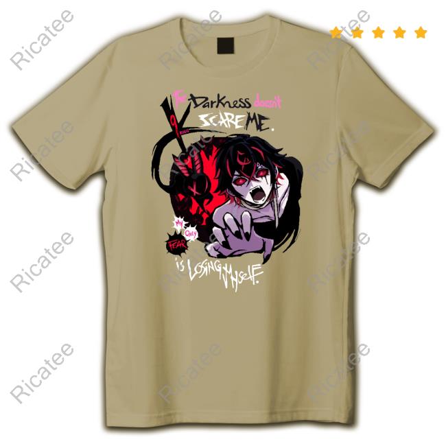 The Darkness Doesn't Scare Me My Only Fear Is Losing Myself Shirts