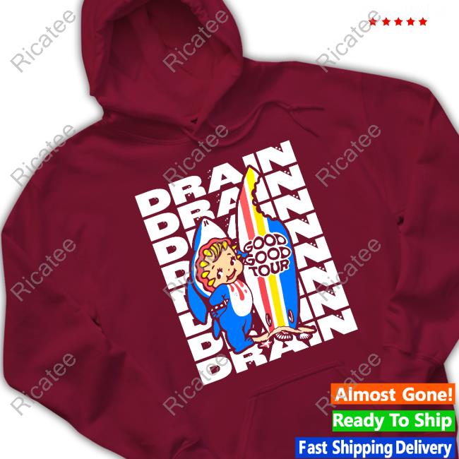 Drain Good Good Tour Shirt Drain831 Drain Good Good Tour Hoodie Sweatshirt