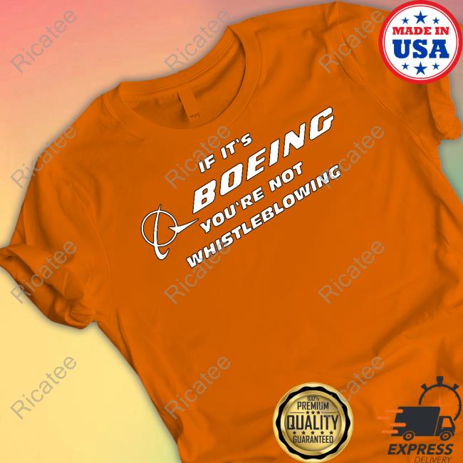 Funnyahhtees If It's Boeing You're Not Whistleblowing Shirts