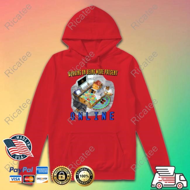 Working On Being More Present Online T-Shirt Working On Being More Present Online T-Shirt