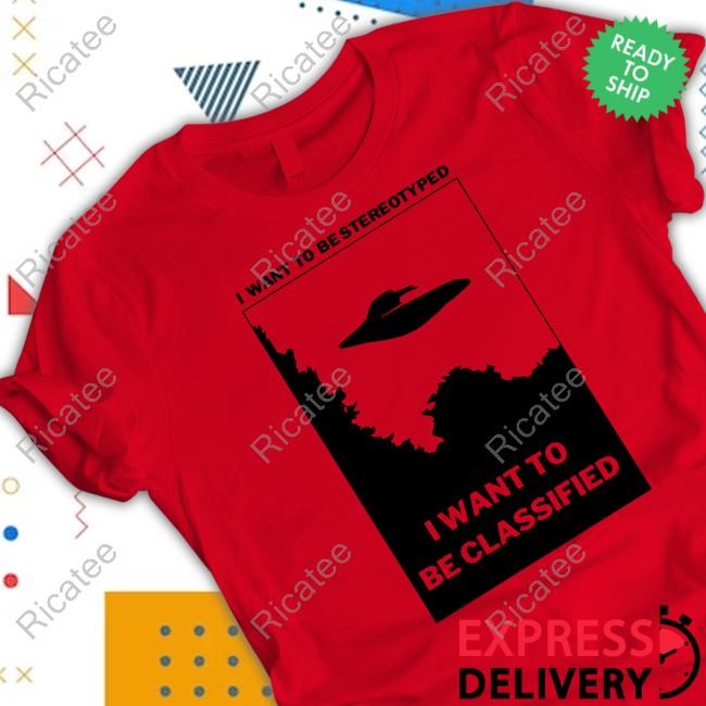 I Want To Be Stereotyped I Want To Be Classified Tee Shirt I Want To Be Stereotyped I Want To Be Classified Tee Shirt