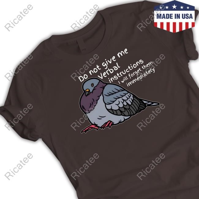 Do Not Give Me Verbal Instructions I Will Forget Them Immediately T Shirt