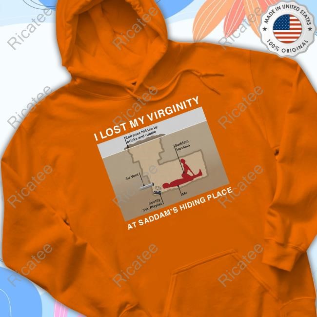 I Lost My Virginity At Saddam's Hiding Place T Shirt