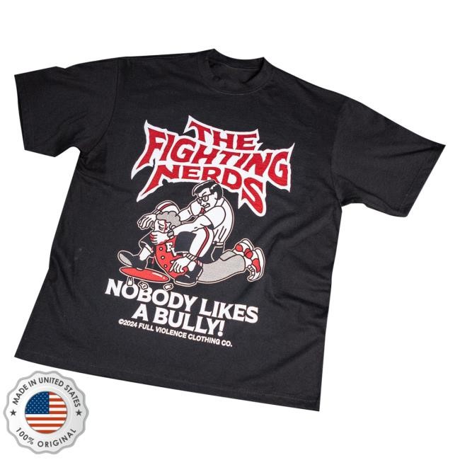 Full Violence Store Official Fighting Nerds Nobody Likes A Bully New Shirt