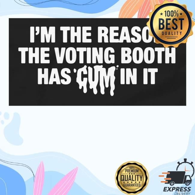 Goodshirts Merch I'm The Reason The Voting Booth Has Cum In It Sweatshirt