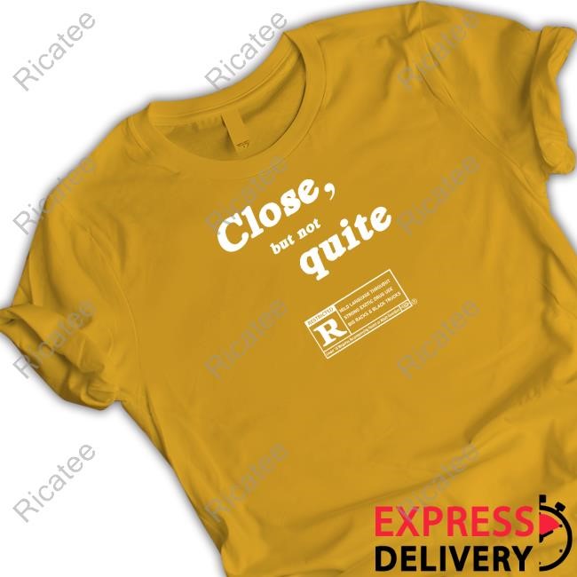 If Anything Close But Not Quite Sweatshirt Ripcoye Store