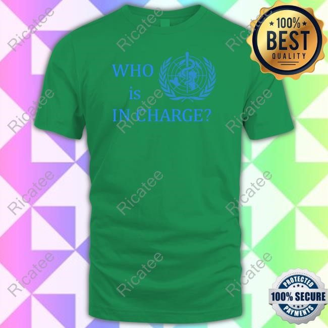 Who Is In Charge World Health Tee Shirt