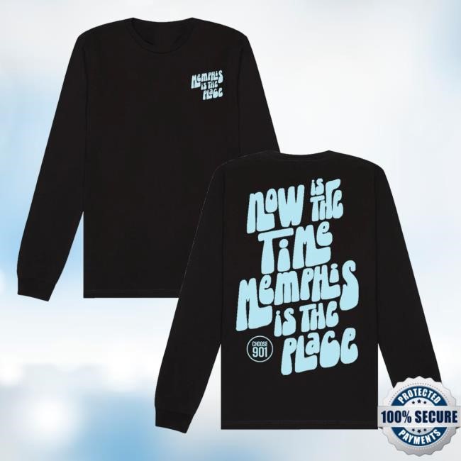 Now Is The Time Memphis Is The Place Shirts Choose901 Merch Shop Now Is The Time