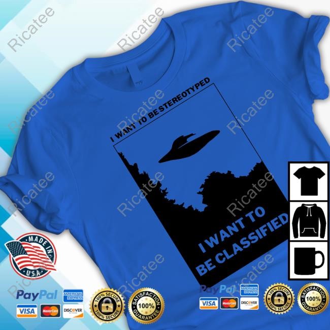 I Want To Be Stereotyped I Want To Be Classified Tee Shirt I Want To Be Stereotyped I Want To Be Classified Tee Shirt