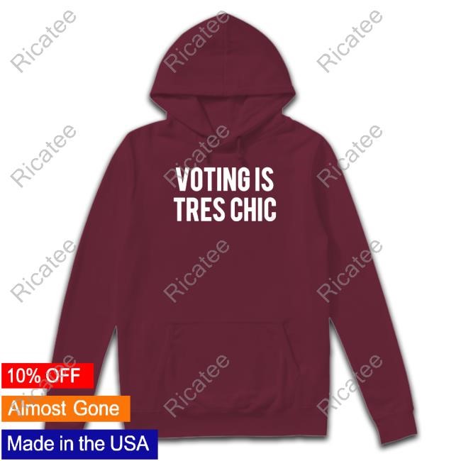 Voting Is Tres Chic Shirts