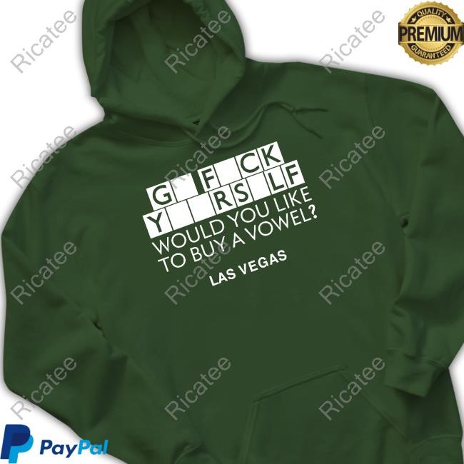 Go Fuck Yourself Would You Like To Buy A Vowel Las Vegas Limited Shirt