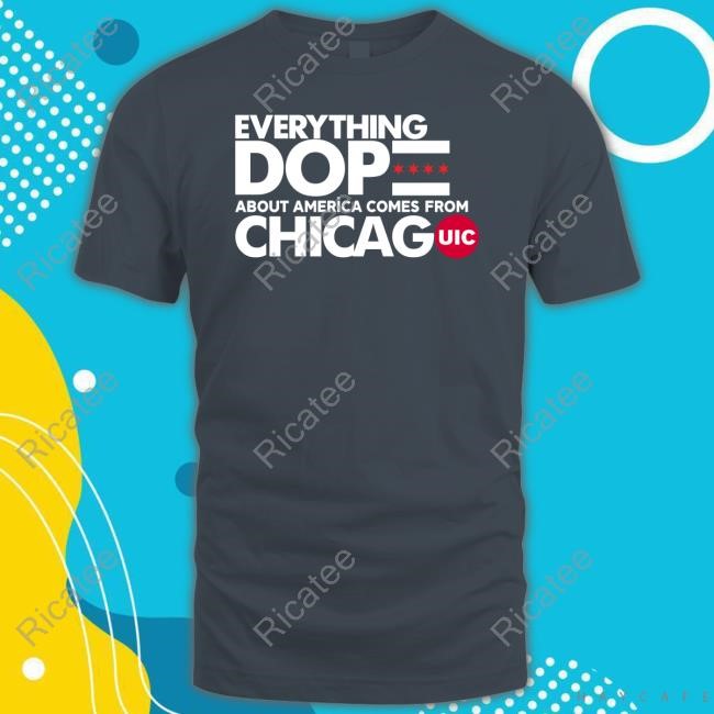Uic Basketball Coach Ashleen Bracey Everything Dope About America Comes From Chicago Sweatshirt
