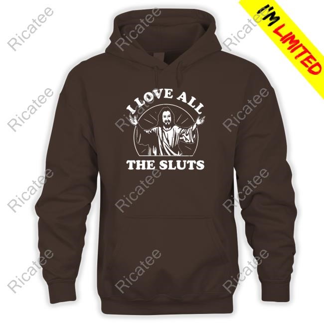I Love All The Sluts Jesus Shirt