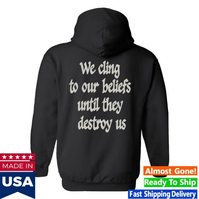 Official Clandestine Merch Shop Store We Cling To Our Beliefs Until They Destroy Us Shirt - Ricatee
