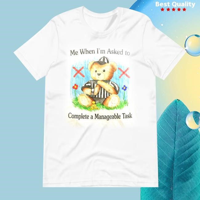 Jmcgg Me When I'm Asked To Complete A Manageable Task T-Shirt