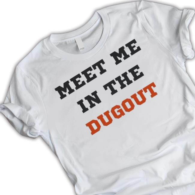 Meet Me In The Dugout Shirt
