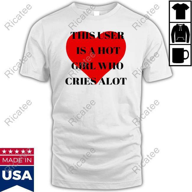 The Notorious J.O.V. This User Is A Hot Girl Who Cries Alot T Shirt