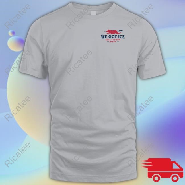 We Got Ice Goal Scoring Party Tee Shirt Jomboy Media