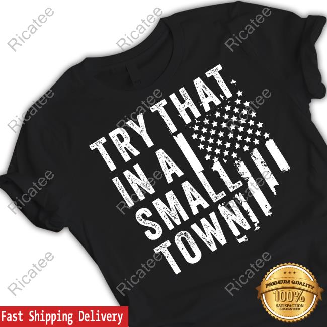 Try That In A Small Town T-Shirt
