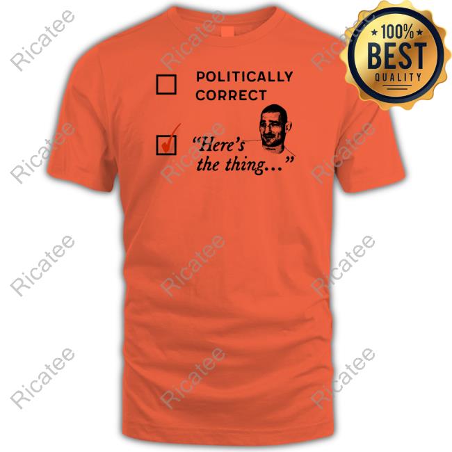 Politically Correct Here's The Thing Sweatshirt