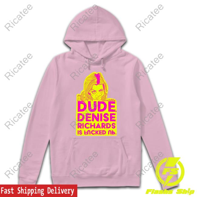 Dude Denise Richards Is Encked Ль Shirt