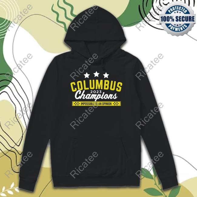 Supportersupply Store Columbus 2023 Champions Impossible Is An Opinion Tee Shirt