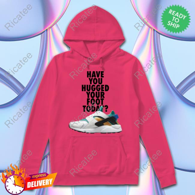 Have You Hugged Your Foot Today Sweatshirt