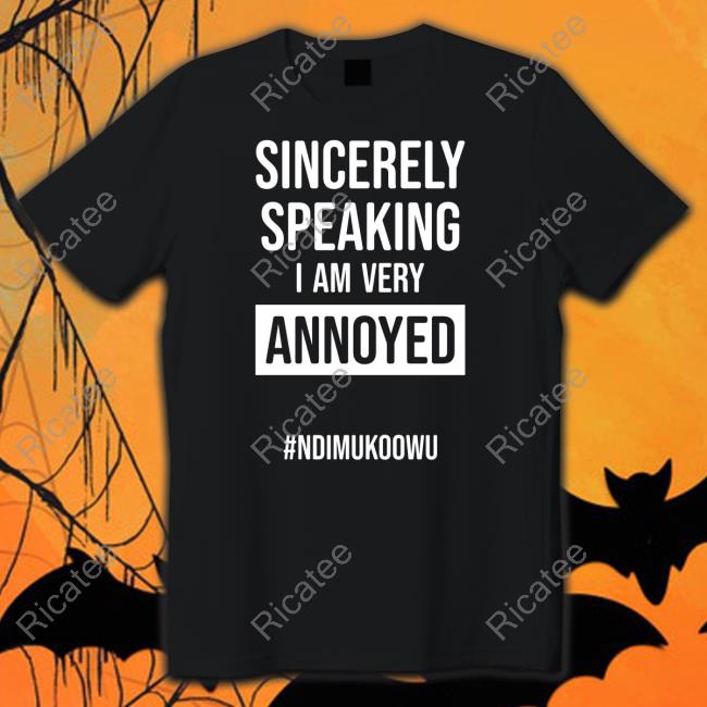 Official Sincerely Speaking I Am Very Annoyed #Ndimukoowu Sweatshirt Isaac Ssemakadde