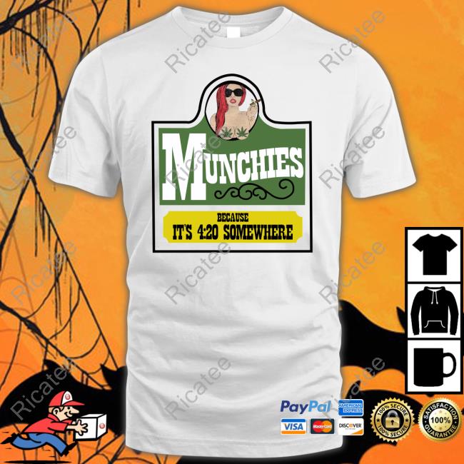 Munchies Because It's 4 20 Somewhere Shirt