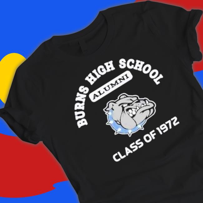 Burns High School Alumni Class Of 1972 shirt