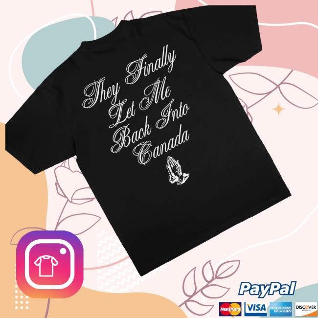 G-Eazy Merch Shop They Finally Let Me Back Into Canada T Shirt