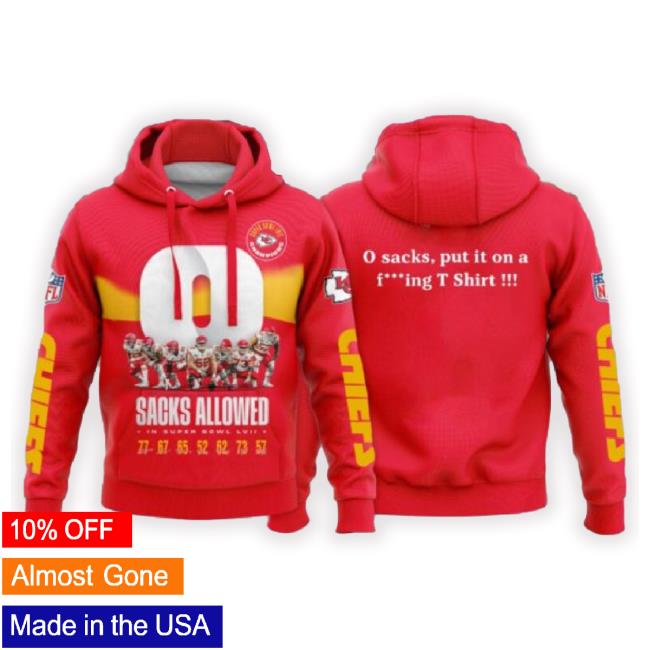 0 Sacks Tshirt Sweatshirt Hoodie Mens Womens All Over Printed 0 Sacks Put It On A Fucking Tee 0 Sacks Put It On At Shirt Kansas City Chiefs Football Super Bowl Lvii