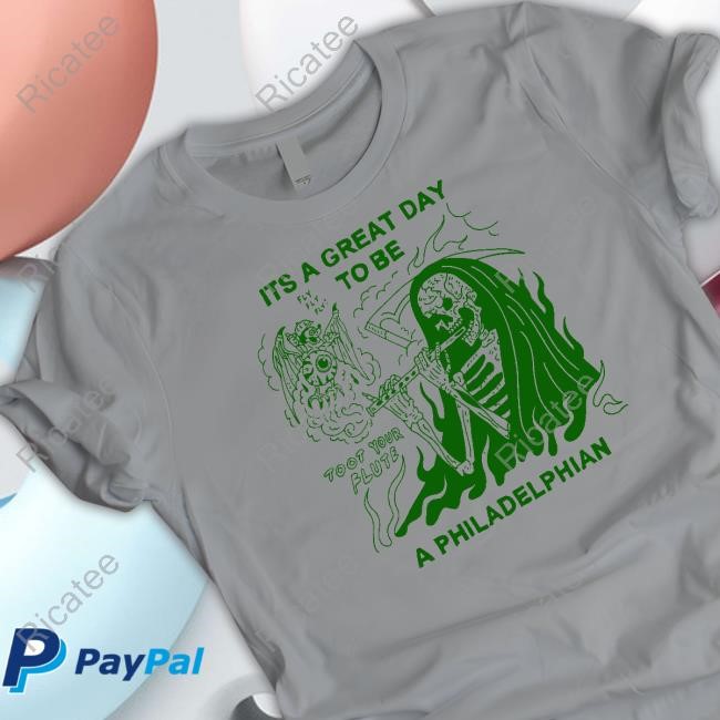 It's A Great Day To Be A Philadelphian Tee It's A Great Day To Be A Philadelphian Hoodie