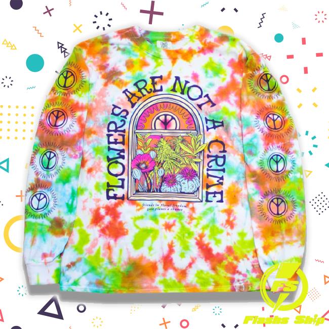 "Flowers Are Not A Crime" Tie-Dye New Shirt