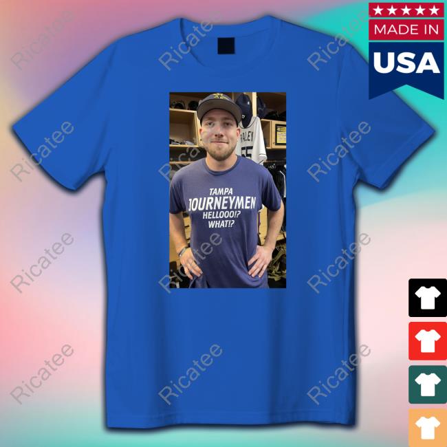 Luke Raley Tampa Journeymen Hellooo What Shirt, T Shirt, Hoodie, Sweater, Long Sleeve T-Shirt And Tank Top