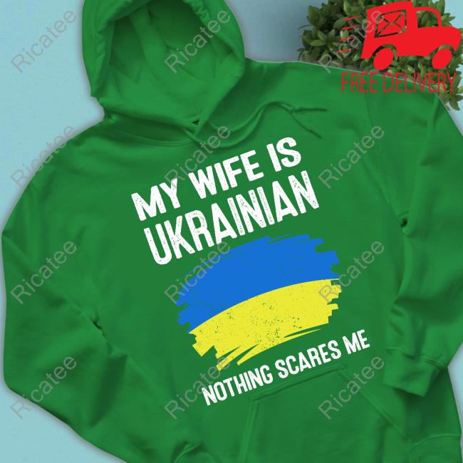 My Wife Is Ukrainian Nothing Cares Me Hoodie