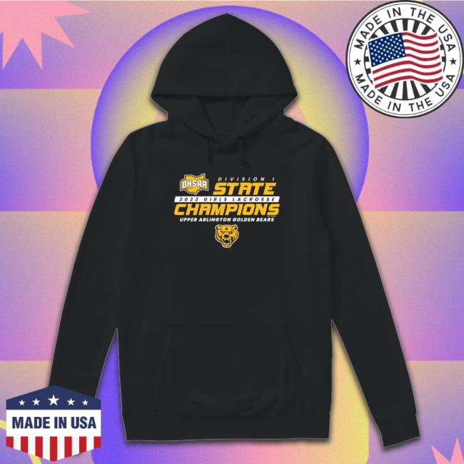 Design 2023 Ohsaa Girls Lacrosse Division I State Champions Upper Arlington Golden Bears Sweatshirt Design 2023 Ohsaa Girls Lacrosse Division I State Champions Upper Arlington Golden Bears Hoodie